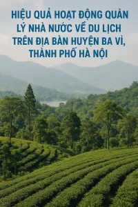 Hiệu quả hoạt động quản lý nhà nước về du lịch trên địa bàn huyện Ba Vì, thành phố Hà Nội