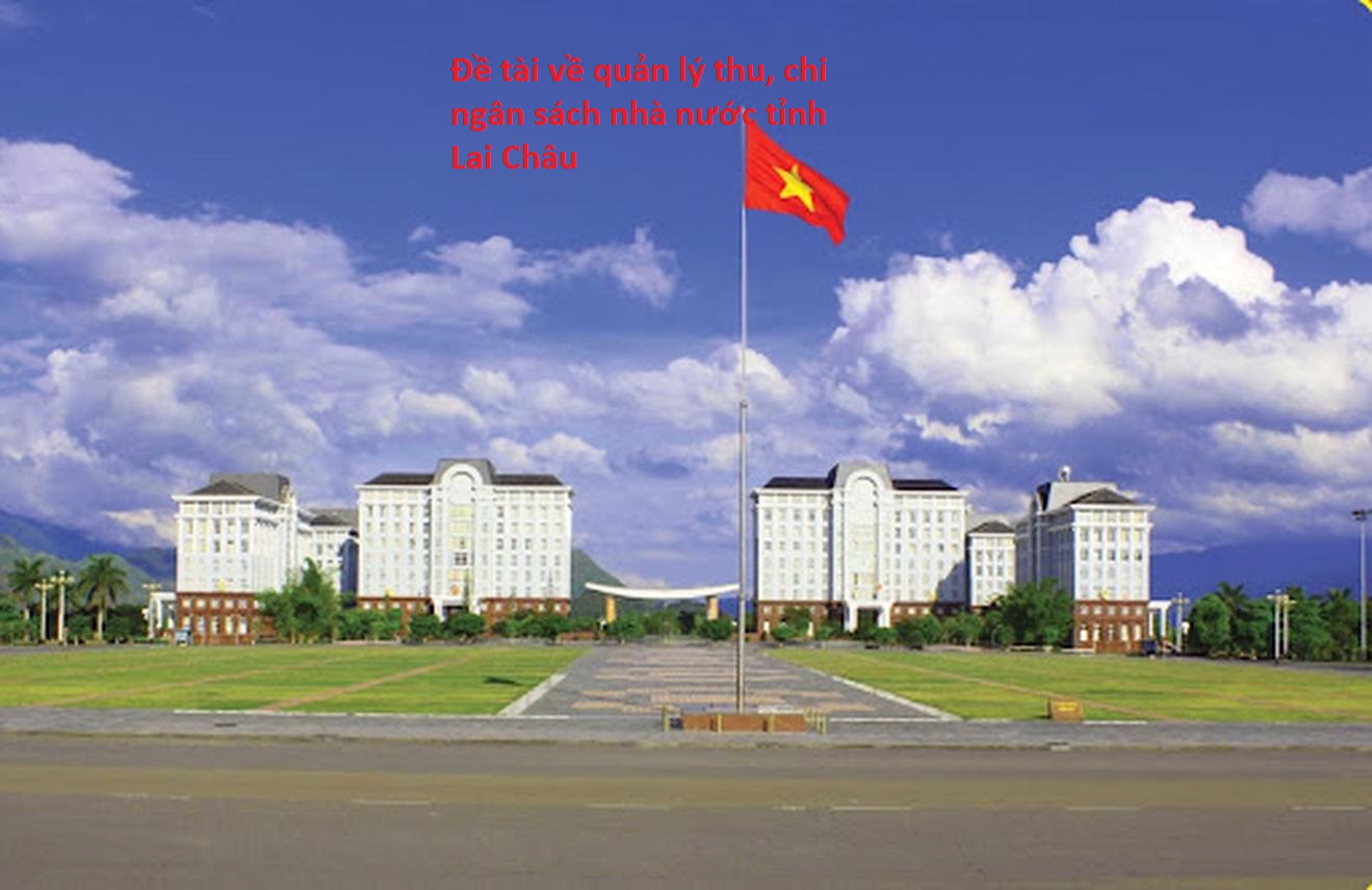 Đề tài về quản lý thu, chi ngân sách nhà nước tỉnh Lai Châu