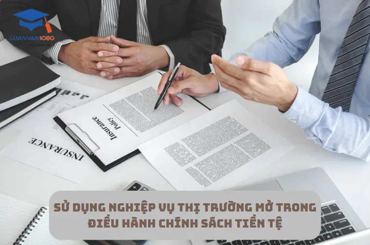 Sử dụng nghiệp vụ thị trường mở trong điều hành chính sách tiền tệ
