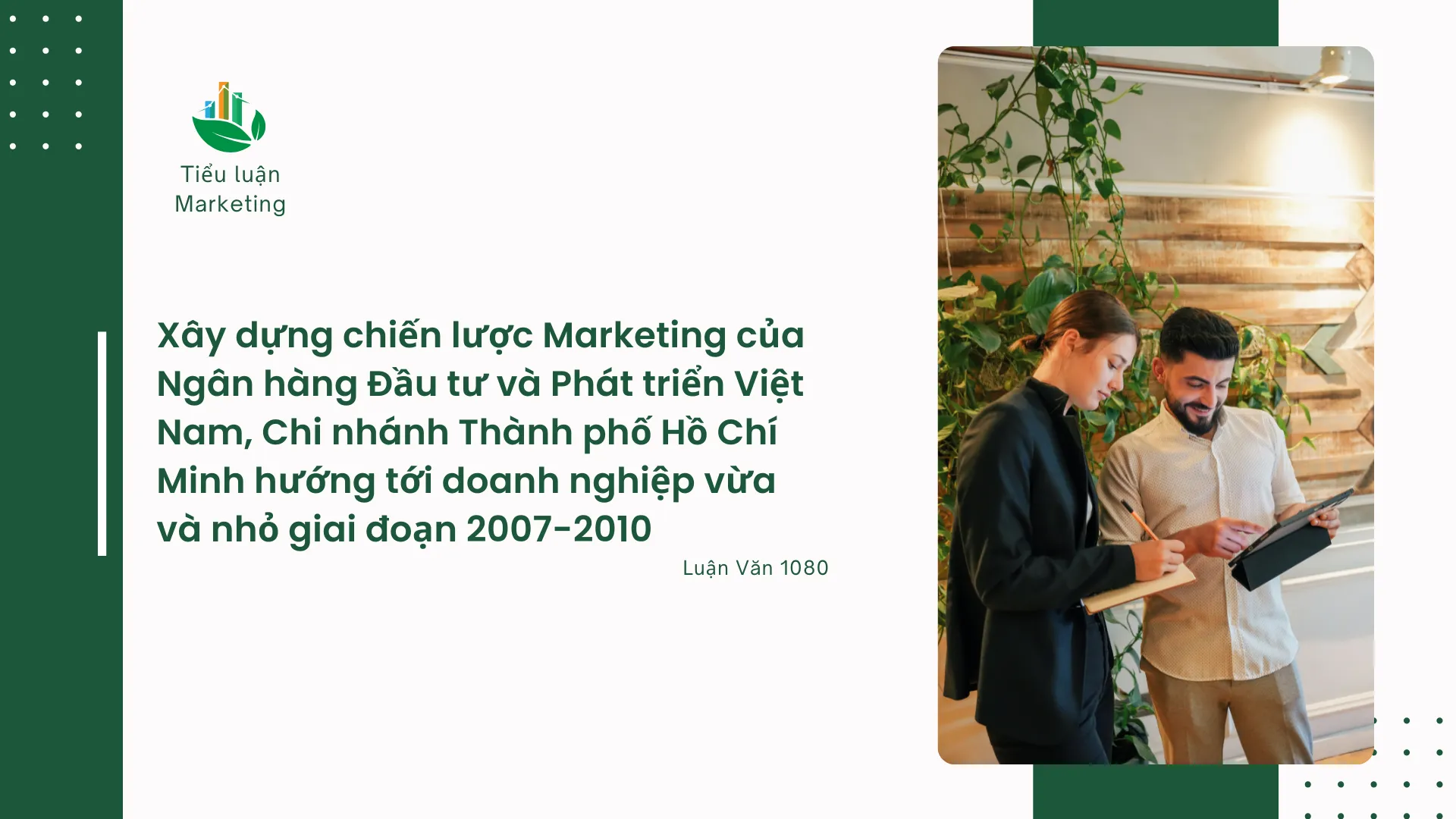 Tiểu luận: Xây dựng chiến lược Marketing của Ngân hàng Đầu tư và Phát triển Việt Nam, Chi nhánh Thành phố Hồ Chí Minh hướng tới doanh nghiệp vừa và nhỏ giai đoạn 2007-2010
