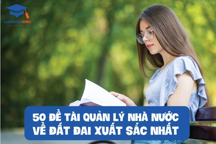 50 đề tài quản lý nhà nước về đất đai xuất sắc nhất