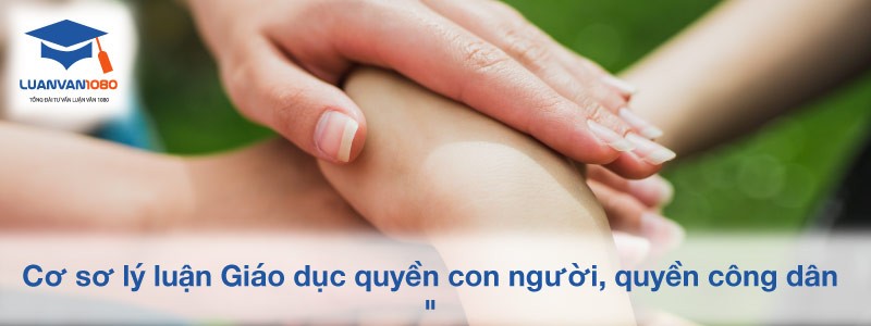Cơ sơ lý luận Giáo dục quyền con người, quyền công dân