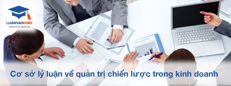 Cơ sở lý luận quản trị chiến lược trong kinh doanh