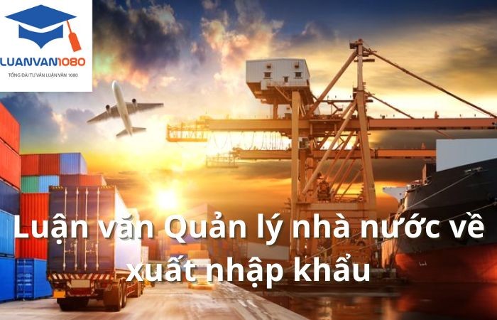 Đề tài hay về luận văn quản lý nhà nước về xuất nhập khẩu