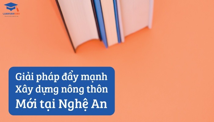 Giải pháp đẩy mạnh xây dựng nông thôn mới tại Nghệ An