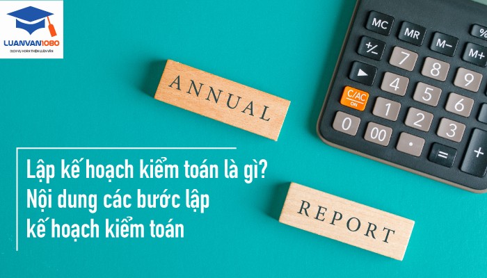 Lập kế hoạch kiểm toán là gì? Nội dung các bước lập kế hoạch kiểm toán