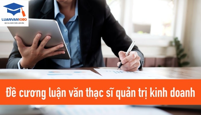Hướng dẫn lập đề cương luận văn thạc sĩ quản trị kinh doanh