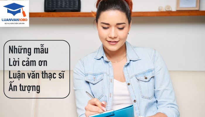 Những mẫu lời cảm ơn luận văn thạc sĩ hay và ý nghĩa nhất