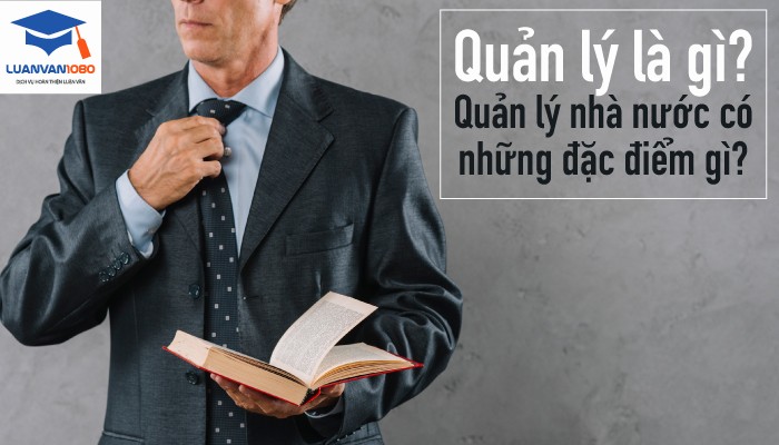 Quản lý là gì? Quản lý nhà nước có những đặc điểm gì?