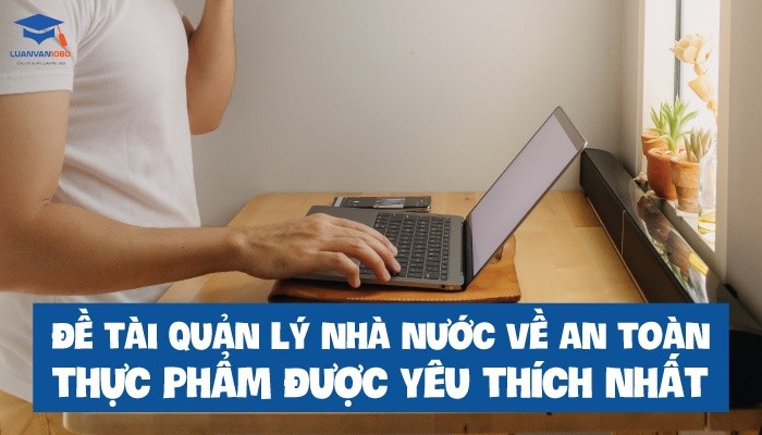 Đề tài quản lý nhà nước về an toán thực phẩm được yêu thích nhất