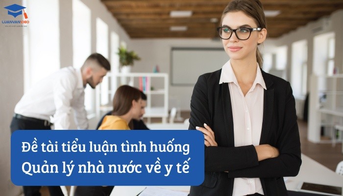 Đề tài tiểu luận tình huống quản lý nhà nước về y tế