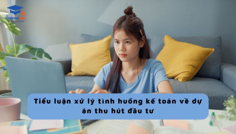 Tiểu luận xử lý tình huống kế toán về dự án thu hút đầu tư