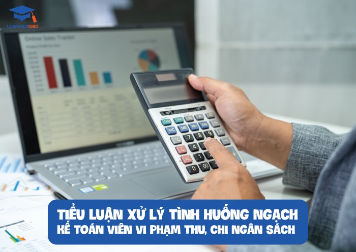 Tiểu luận xử lý tình huống ngạch kế toán viên vi phạm thu, chi ngân sách