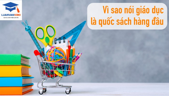 Vì sao nói giáo dục là quốc sách hàng đầu