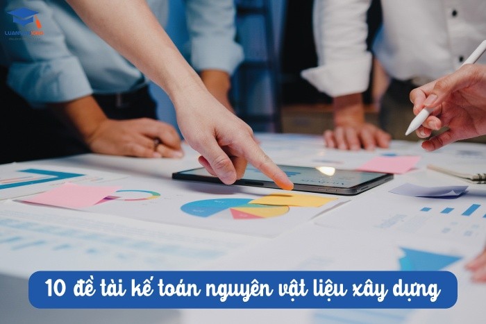 10 đề tài kế toán nguyên vật liệu xây dựng