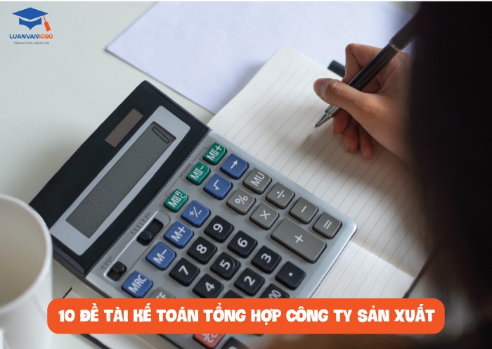 10 đề tài kế toán tổng hợp công ty sản xuất