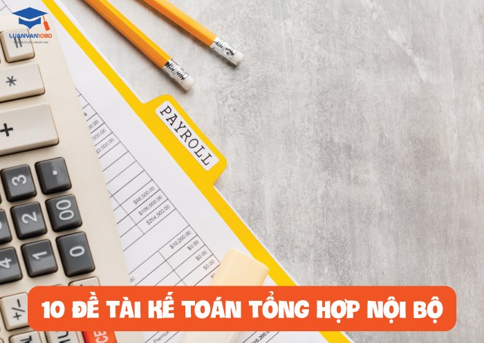  10 đề tài kế toán tổng hợp nội bộ