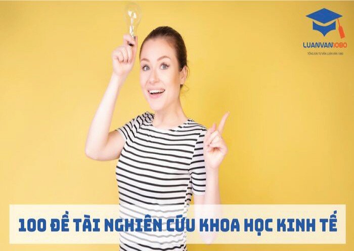 100 đề tài nghiên cứu khoa học kinh tế 100 đề tài nghiên cứu khoa học kinh tế