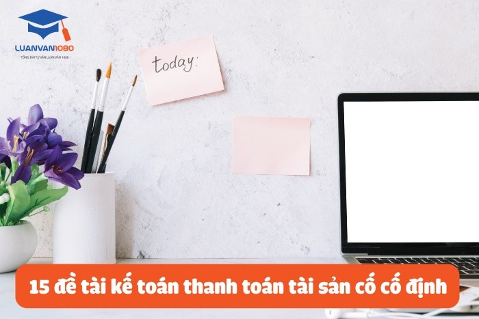 15 đề tài kế toán thanh toán tài sản cố định