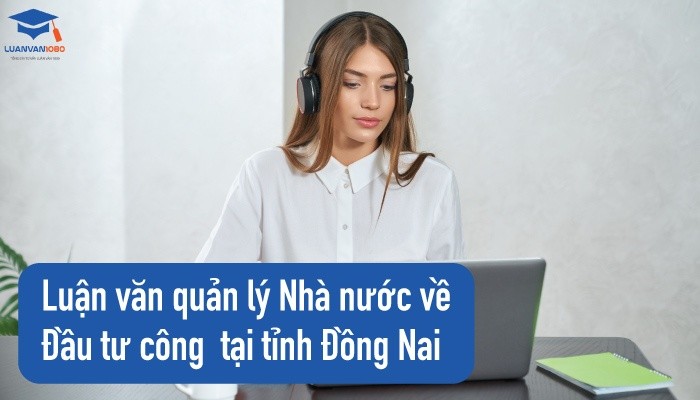 Luận văn quản lý nhà nước về đầu tư công tỉnh Đồng Nai
