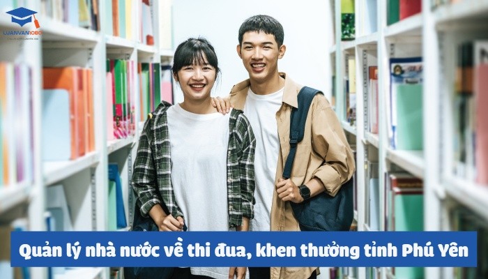 Luận văn quản lý nhà nước về thi đua, khen thưởng đối với các cơ sở giáo dục công lập tỉnh Phú Yên