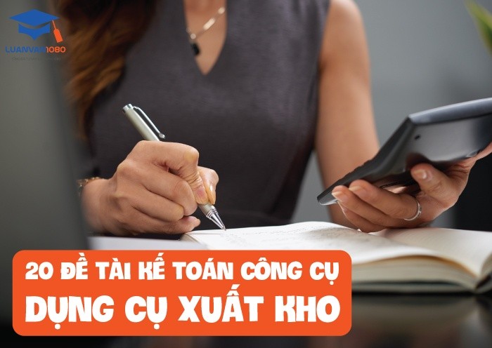 20 đề tài kế toán công cụ dụng cụ xuất kho 20 đề tài kế toán công cụ dụng cụ xuất kho