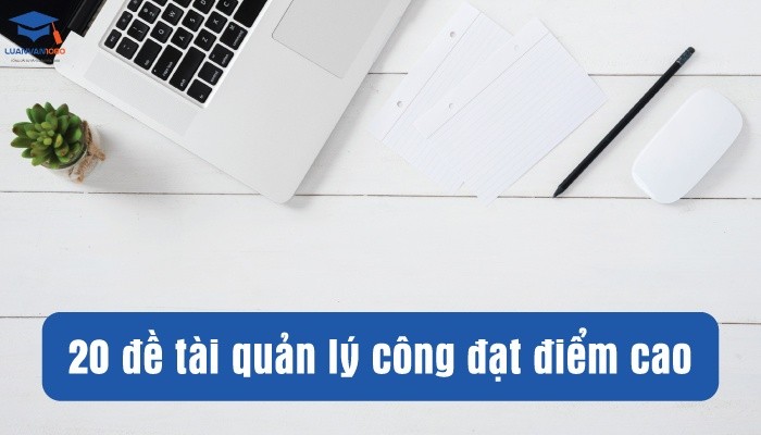 20 đề tài quản lý công đạt điểm cao
