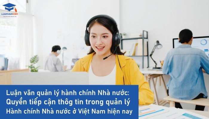 Luận văn quản lý hành chính nhà nước về quyền tiếp cận thông tin trong quản lý hành chính Nhà nước ở Việt Nam hiện nay
