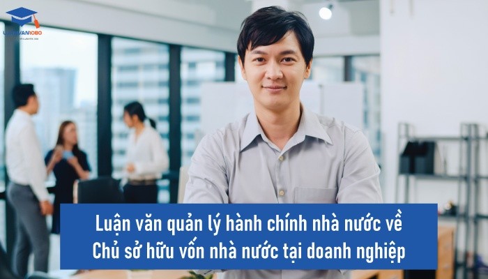 Luận văn quản lý hành chính nhà nước về chủ sở hữu vốn nhà nước doanh nghiệp