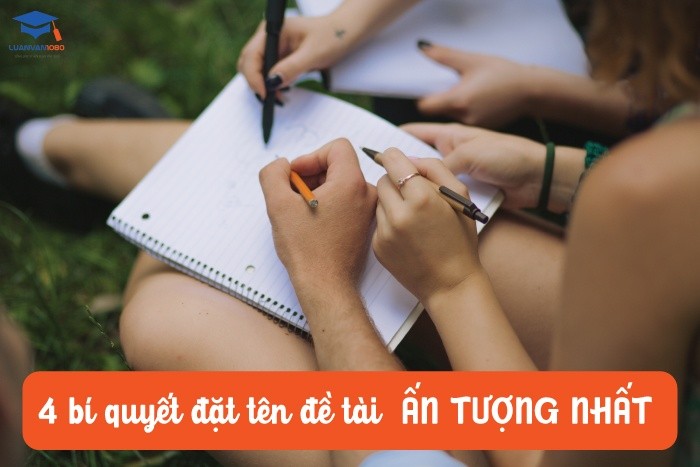 4 bí quyết đặt tên đề tài ấn tượng nhất