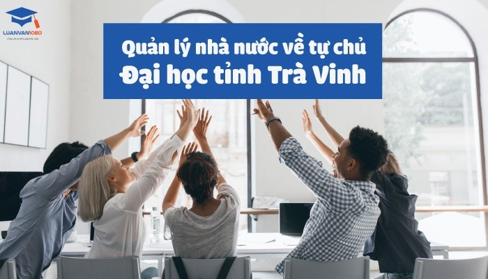 Luận văn quản lý nhà nước về tự chủ đại học công lập tỉnh Trà Vinh