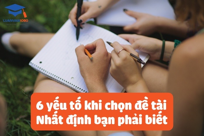 6 yếu tố khi chọn đề tài nhất định bạn phải biết 