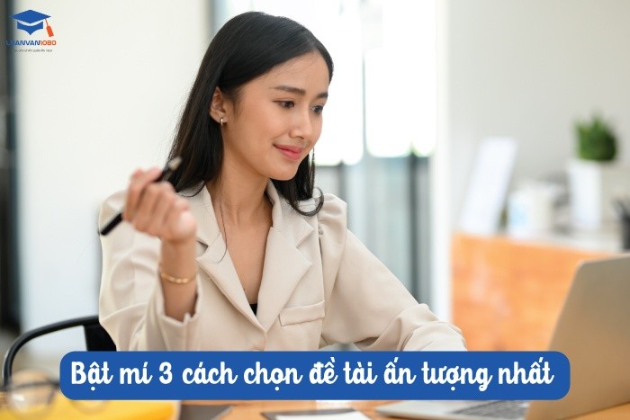 Bật mí 3 cách chọn đề tài ấn tượng nhất 