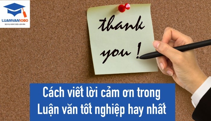 Cách viết lời cảm ơn trong luận văn tốt nghiệp hay nhất