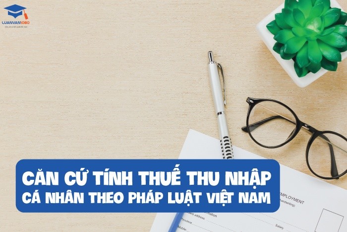 Căn cứ tính thuế thu nhập cá nhân theo pháp luật Việt Nam