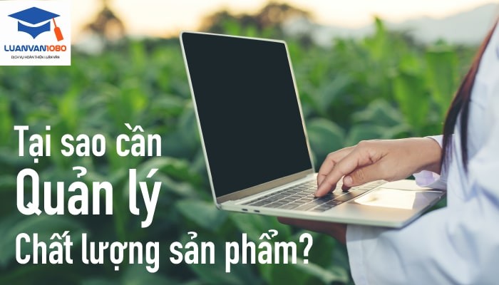 Tại sao cần quản lý chất lượng sản phẩm Tại sao cần quản lý chất lượng sản phẩm