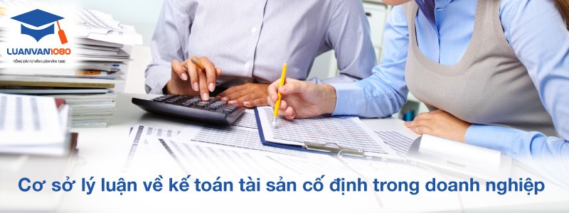 Cơ sở lý luận về kế toán tài sản cố định trong doanh nghiệp