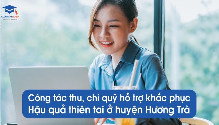 Công tác thu, chi quỹ hỗ trợ khắc phục hậu quả thiên tai ở huyện Hương Trà