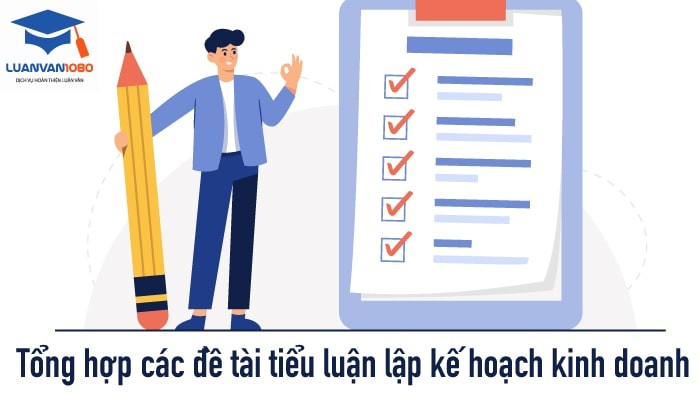 Kho 50+ Đề Tài Tiểu Luận Lập Kế Hoạch Kinh Doanh Hay Nhất Kho 50 Đề Tài Tiểu Luận Lập Kế Hoạch Kinh Doanh Hấp dẫn