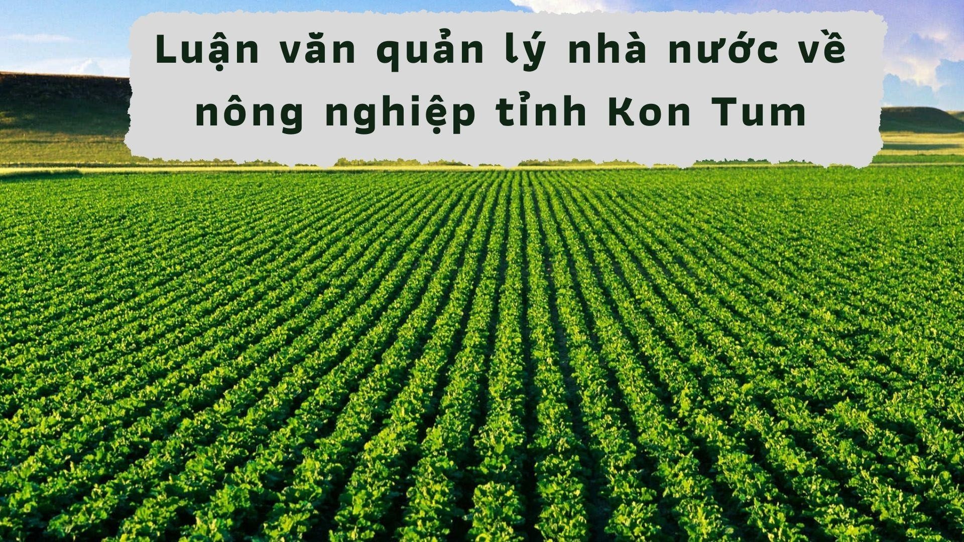 Luận văn quản lý nhà nước về nông nghiệp 4.0 tỉnh Kon Tum