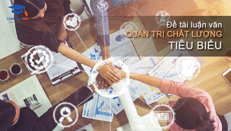 Gợi ý đề tài luận văn quản trị chất lượng tiêu biểu