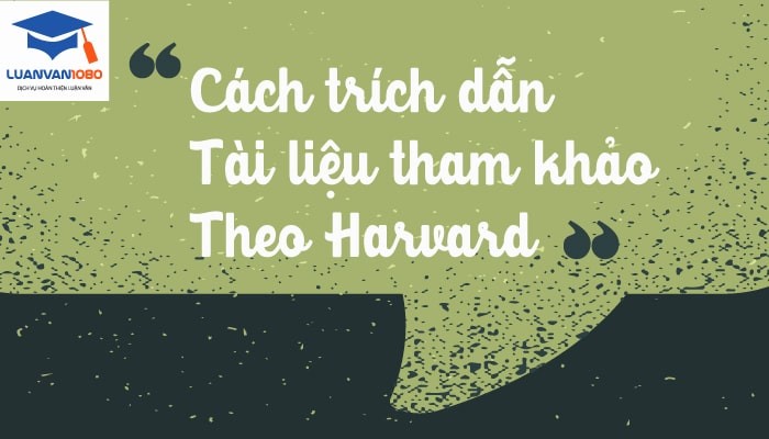 Hướng Dẫn Cách Trích Dẫn Tài Liệu Tham Khảo Theo Harvard Hướng Dẫn Cách Trích Dẫn Tài Liệu Tham Khảo Theo Harvard