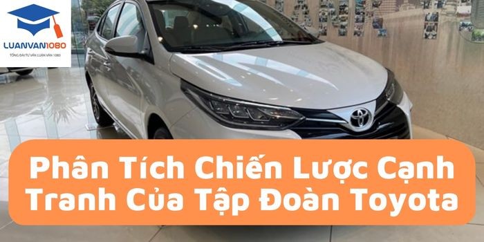 Tiểu luận nghiên cứu chiến lược cạnh tranh của Tập đoàn Toyota