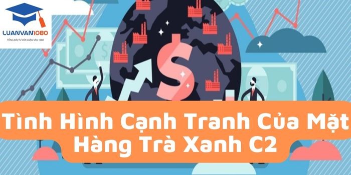 Tiểu luận đánh giá tình hình cạnh tranh của sản phẩm trà xanh C2 trên thị trường