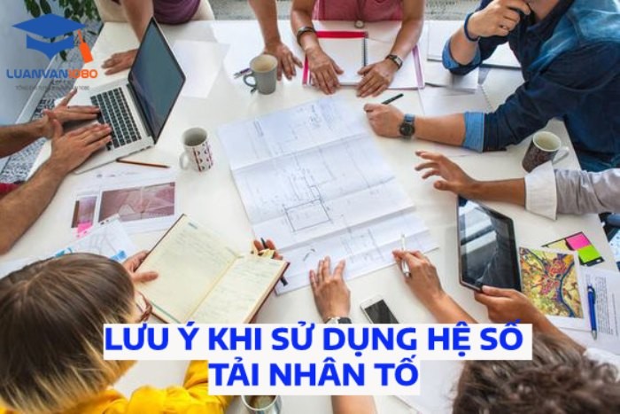Lưu ý khi sử dụng hệ số tải nhân tố