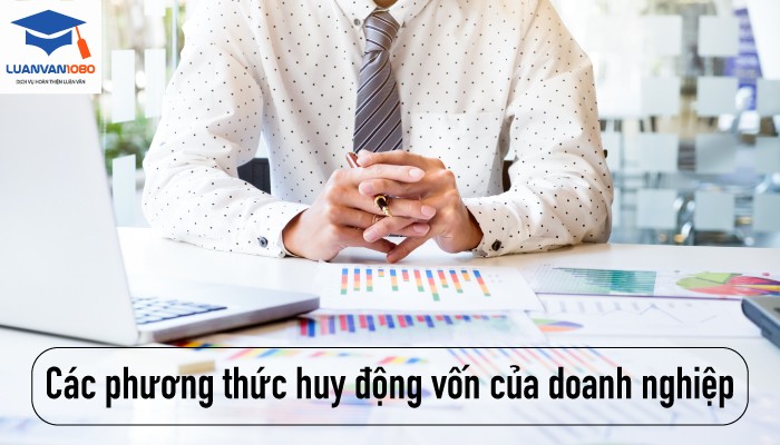Các phương thức huy động vốn của doanh nghiệp