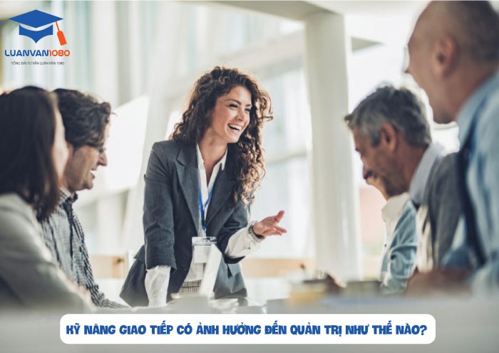 Tầm quan trọng của kỹ năng giao tiếp đối với nhà quản trị