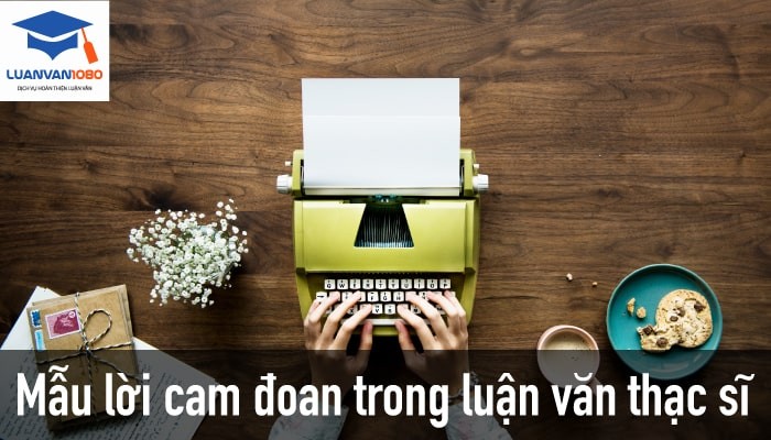 Mẫu lời cam đoan trong luận văn thạc sĩ Mẫu lời cam đoan trong luận văn thạc sĩ