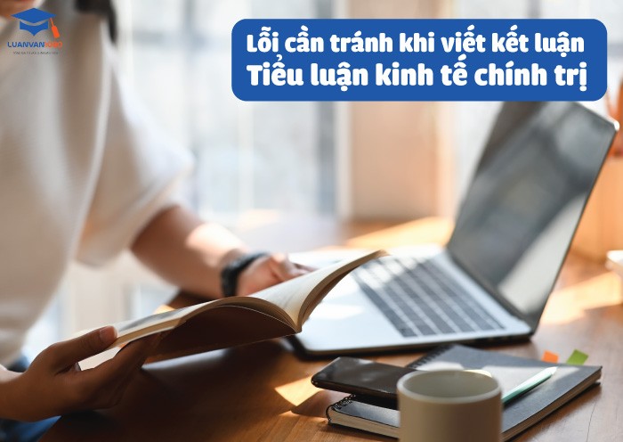 Lỗi cần tránh khi viết kết luận tiểu luận kinh tế chính trị
