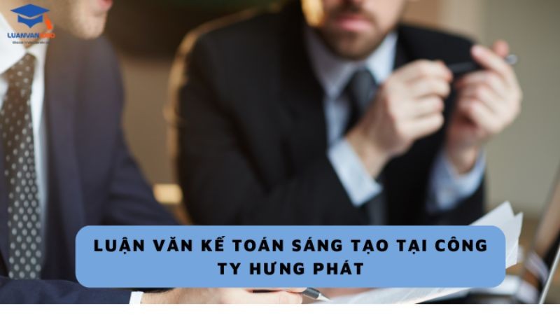 Luận văn kế toán sáng tạo tại công ty Hưng Phát